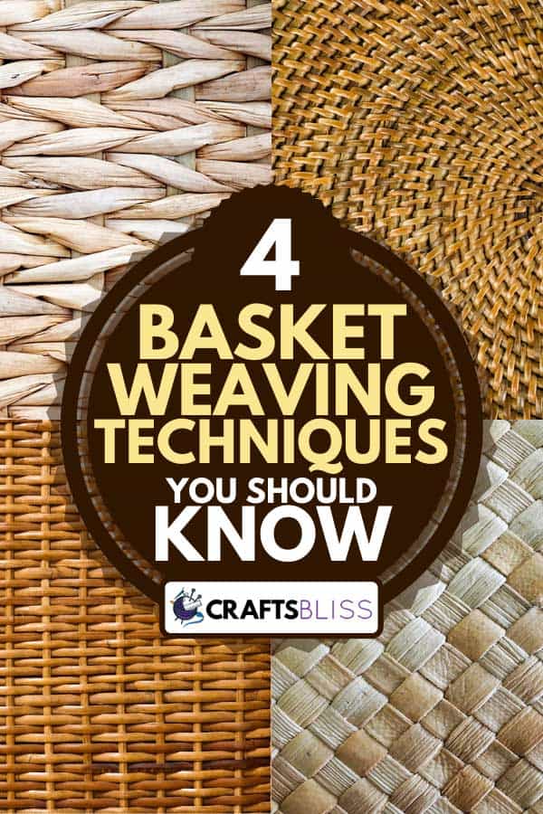 Collage of basket weaving techniques, 4 Basket Weaving Techniques You Should Know