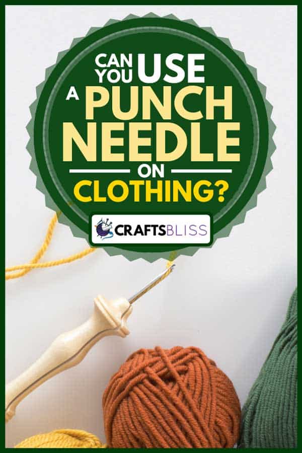 Wool yarn with a punch needle, Can You Use A Punch Needle On Clothing?