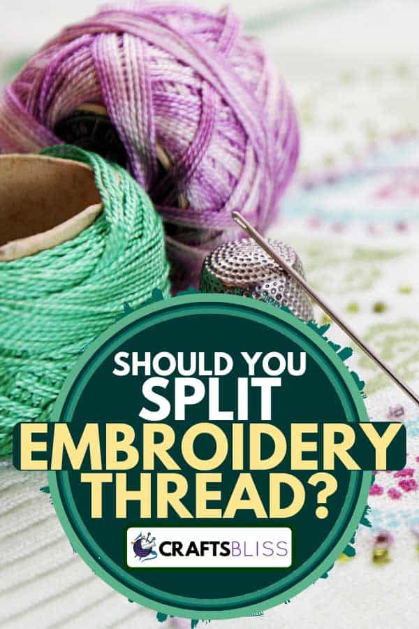 Green and purple embroidery thread with a needle and thimble on front, Should You Split Embroidery Thread?