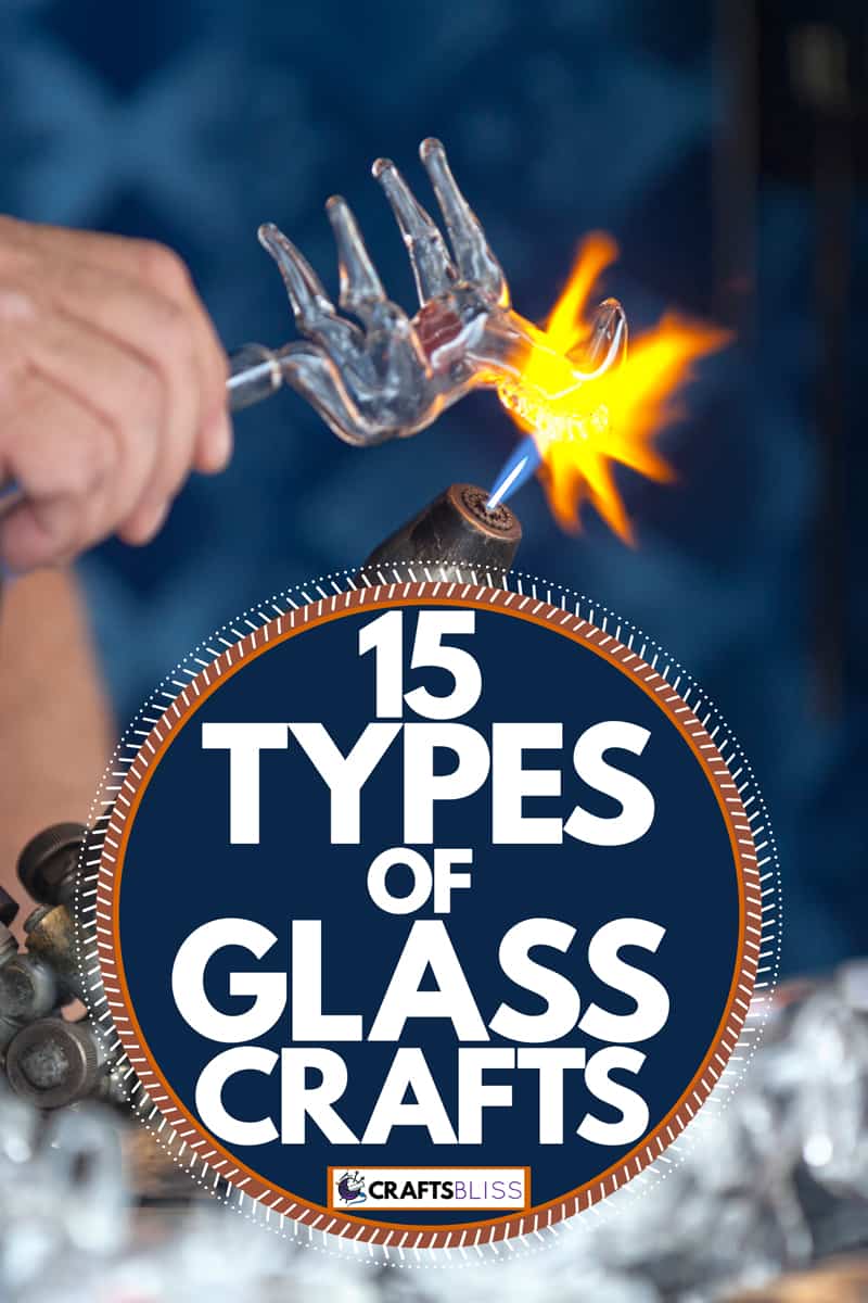 A man using a blow torch to craft a unique glass sculpture, 15 Types of Glass Crafts