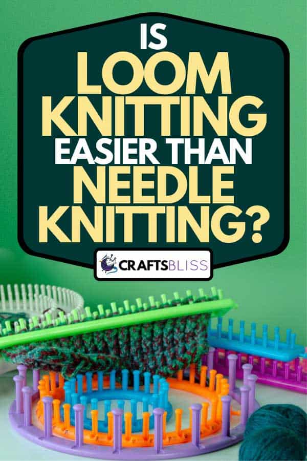 A loom knitting equipment with yarn and knitting hook, Is Loom Knitting Easier Than Needle Knitting?