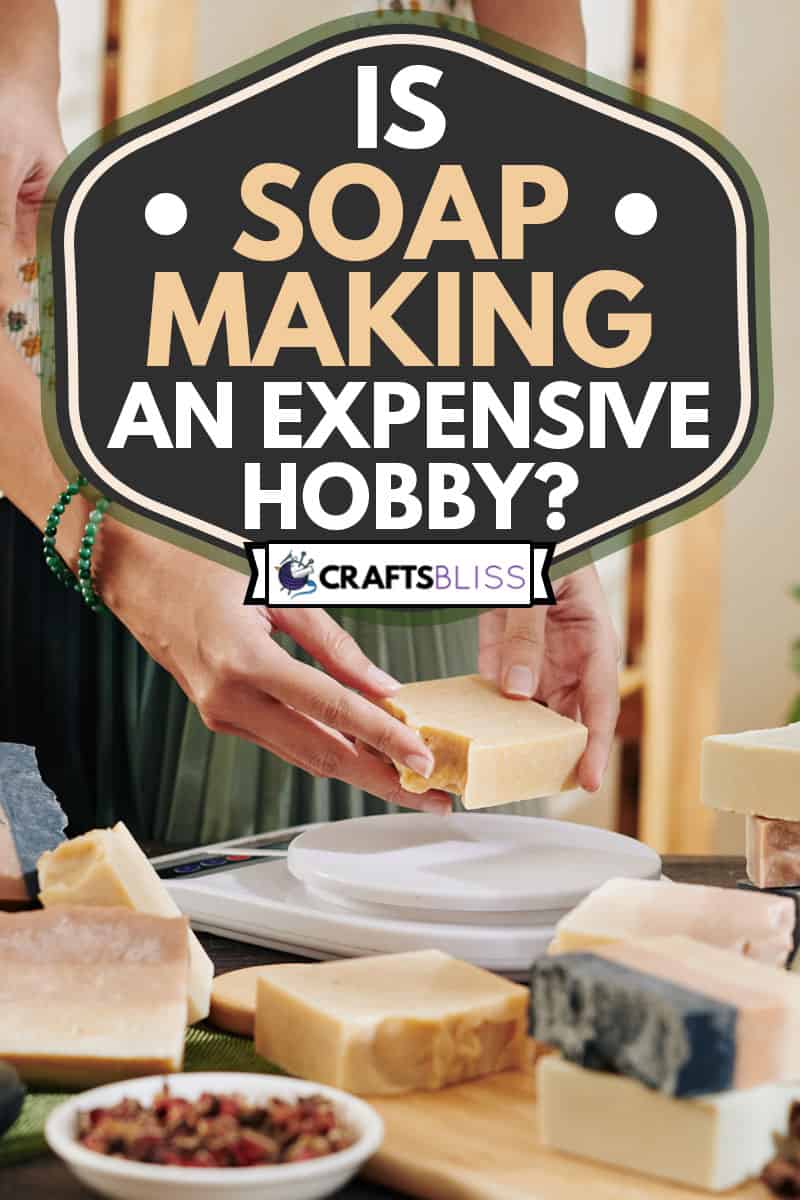 Woman cutting handmade soap in pieces and packing it for customers, Is Soap Making An Expensive Hobby?