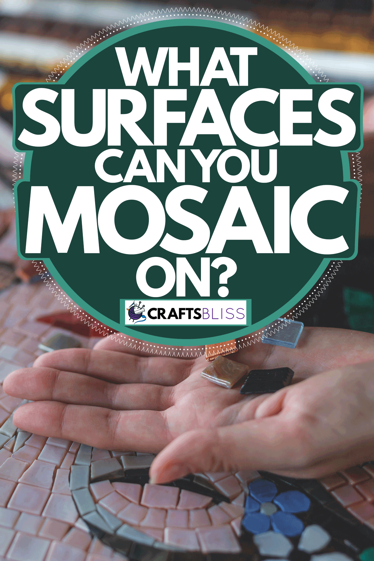 A woman making a mosaic art using small cut pieces, What Surfaces Can You Mosaic On?