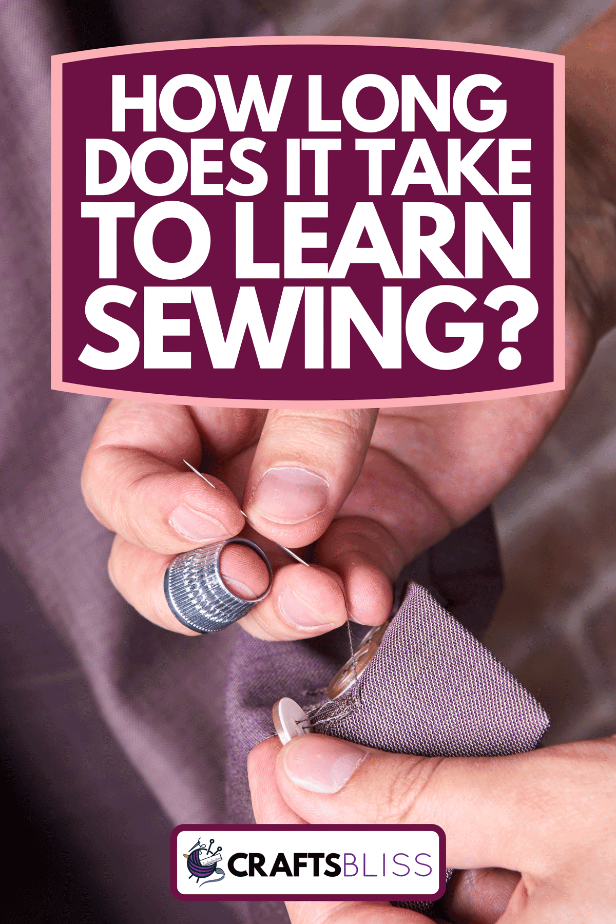 A dressmaker sews a button on jacket, How Long Does It Take To Learn Sewing?