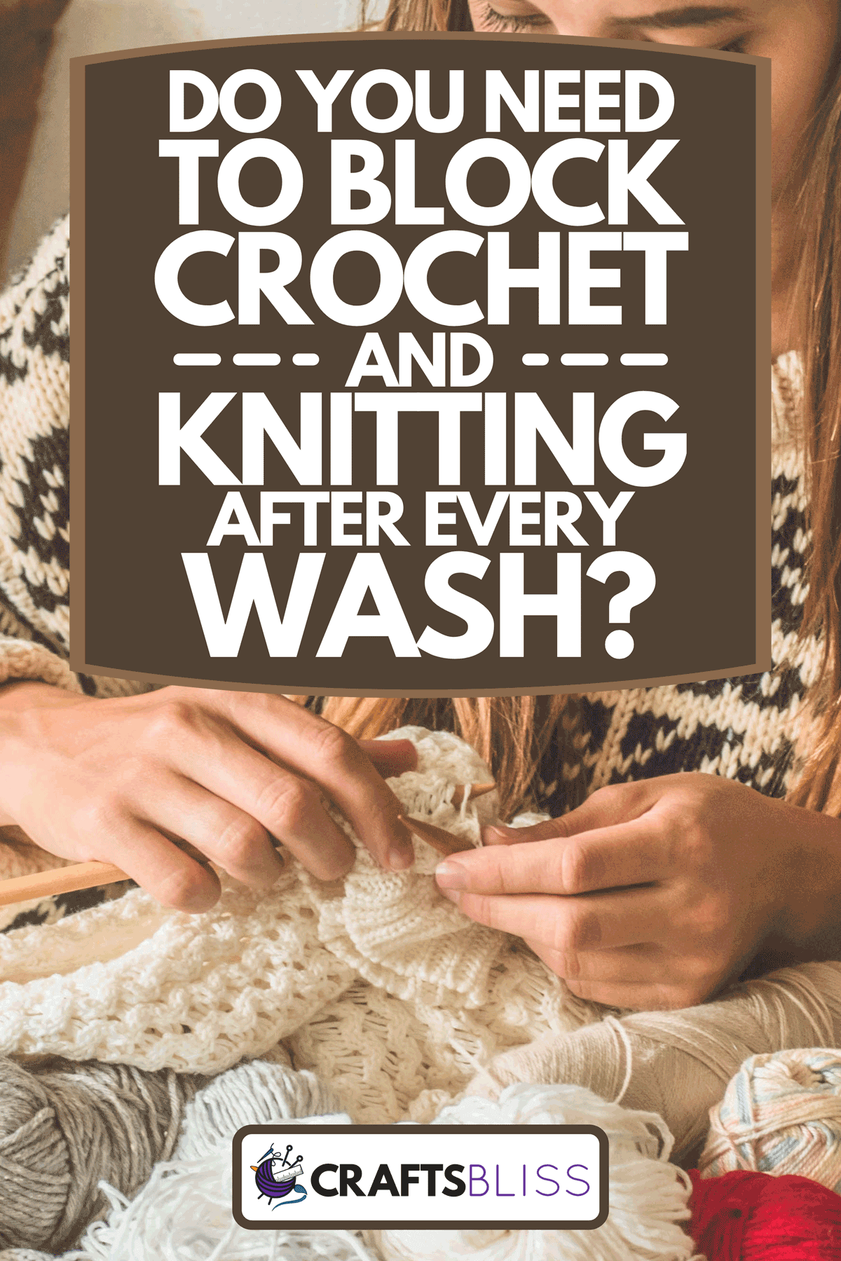 Girl knits a warm sweater on the bed, Do You Need To Block Crochet And Knitting After Every Wash?