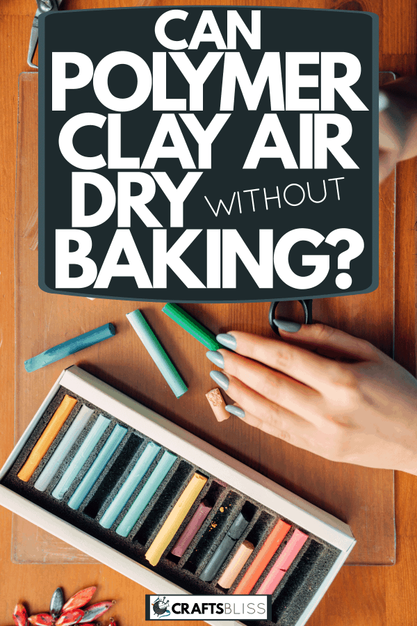 A woman making a small polymer clay project on the table, Can Polymer Clay Air Dry Without Baking?
