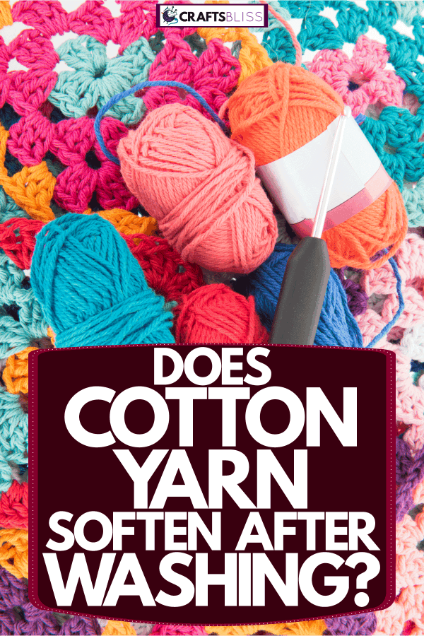 Big rolls of yarn and a crochet hook, Does Cotton Yarn Soften After Washing?