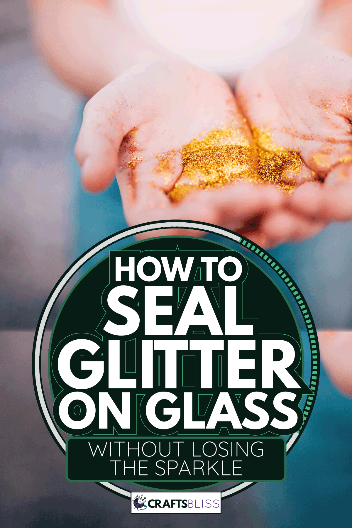 Close-up of Hands holding golden glitter. How To Seal Glitter On Glass — Without Losing The Sparkle