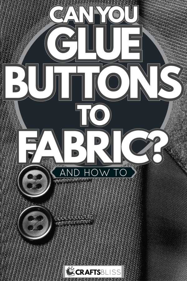 Four buttons of a suit, Can You Glue Buttons To Fabric? [And How To]